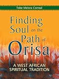 Finding Soul On The Path Of Orisa A West African Spiritual Tradition