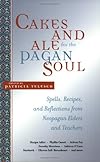 Cakes And Ale For The Pagan Soul: Spells, Recipes, And Reflections From Neopagan Elders and Teachers - Patricia Telesco