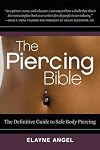 The Piercing Bible: The Definitive Guide to Safe Body Piercing