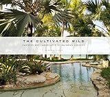 The Cultivated Wild Gardens And Landscapes By Raymond Jungles