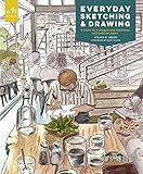 Everyday Sketching and Drawing: Five Steps to a Unique and Personal Sketchbook Habit