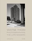 Wayne Thom: Photographing the Late Modern