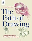 The Path of Drawing: Lessons for Everyday Creativity and Mindfulness