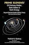 Prime Elements of Ordinary Matter, Dark Matter & Dark Energy: Beyond Standard Model & String Theory