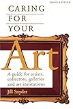 Caring For Your Art A Guide For Artists Collectors Galleries And Art Institutions