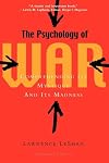 The Psychology of War: Comprehending Its Mystique and Its Madness