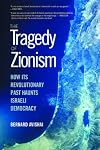 The Tragedy of Zionism: How Its Revolutionary Past Haunts Israeli Democracy