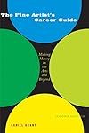 The Fine Artist's Career Guide, 2nd Edition: Making Money in the Arts and Beyond