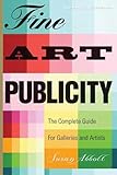 Fine Art Publicity: The Complete Guide for Galleries and Artists