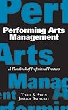 Performing Arts Management A Handbook Of Professional Practices