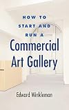 How to Start and Run a Commercial Art Gallery