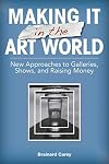 Making It in the Art World: New Approaches to Galleries, Shows, and Raising Money