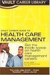 Vault Career Guide to Health Care Management, Premier Edition