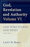 God, Revelation and Authority, Volume VI: God Who Stands and Stays, Part Two