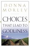 Choices That Lead to Godliness