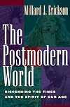 The Postmodern World: Discerning the Times and the Spirit of Our Age