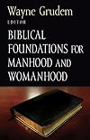Biblical Foundations for Manhood and Womanhood (Foundations for the Family Series)