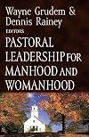 Pastoral Leadership for Manhood and Womanhood (Foundations of the Family)