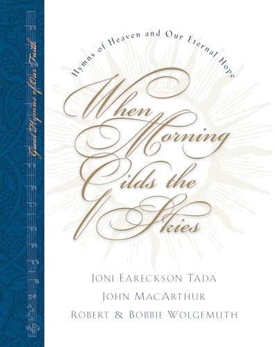 When Morning Gilds the Skies: Hymns of Heaven and Our Eternal Hope (By: Joni Eareckson Tada,Bobbie Wolgemuth) cover