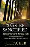 A Grief Sanctified: Through Sorrow to Eternal Hope: Including Richard Baxter's Timeless Memoir of His Wife's Life and Death