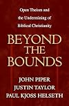 Beyond the Bounds: Open Theism and the Undermining of Biblical Christianity