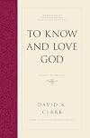 To Know and Love God: Method for Theology (Foundations of Evangelical Theology)