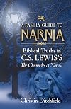 A Family Guide To Narnia: Biblical Truths in C.S. Lewis's The Chronicles of Narnia