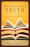 Translating Truth: The Case for Essentially Literal Bible Translation