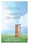Heaven on Earth: Capturing Jonathan Edwards's Vision of Living in Between