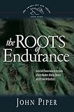 The Roots Of Endurance Invincible Perseverance In The Lives Of John Newton Charles Simeon And William Wilberforce Volume 3