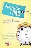 Shopping for Time: How to Do It All and NOT Be Overwhelmed