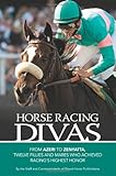 Horse Racing Divas From Azeri To Zenyatta Twelve Fillies And Mares Who Achieved Racings Highest Honor