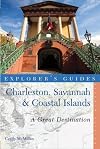 Explorer's Guide Charleston, Savannah & Coastal Islands: A Great Destination (Seventh Edition) (Explorer's Great Destinations)
