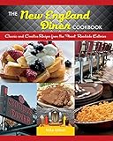 The New England Diner Cookbook Classic And Creative Recipes From The Finest Roadside Eateries