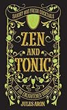 Zen And Tonic Savory And Fresh Cocktails For The Enlightened Drinker