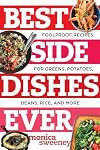 Best Side Dishes Ever: Foolproof Recipes for Greens, Potatoes, Beans, Rice, and More (Best Ever)
