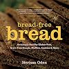 Bread-free bread : gluten-free, grain-free, amazingly healthy veggie-and-seed-based recipes
