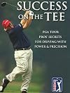 Success on the Tee: PGA TOUR Pros' Secrets for Driving with Power & Precision