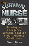 The Survival Nurse Running An Emergency Nursing Station Under Adverse Conditions