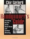 Handgunner's guide; including the art of the quick-draw and combat shooting