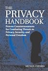 Privacy Handbook: Proven Countermeasures for Combating Threats to Privacy, Security, and Personal Freedom