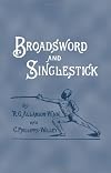 Broad-Sword and Single-Stick: With Chapters on Quarter-Staff, Bayonet, Cudgel Shillalah, Walking-Stick, Umbrella and Other Weapons of Self-Defence