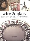 Wire & Glass: 22 Creative Projects You Can Make