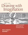 Keys to Drawing with Imagination: Strategies and Exercises for Gaining Confidence and Enhancing Your Creativity