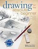 Drawing for the Absolute Beginner: A Clear & Easy Guide to Successful Drawing (Art for the Absolute Beginner)
