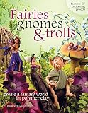 Fairies Gnomes And Trolls Create A Fantasy World In Polymer Clay