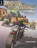 Mean Machines How To Draw Cool Cars Trucks Motorcycles