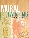 Mural Painting Secrets For Success: Expert Advice For Hobbyists And Pros