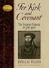For Kirk and Covenant: The Stalwart Courage of John Knox