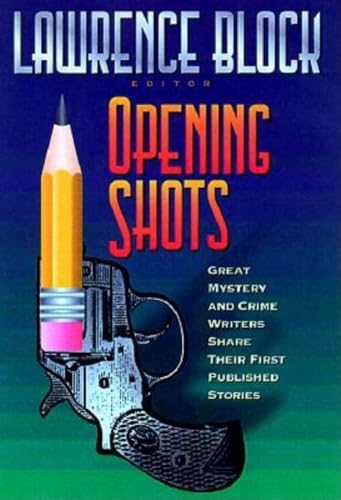 Opening Shots: Great Mystery and Crime Writers Share Their First Published Stories book cover